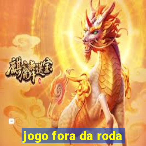 jogo fora da roda